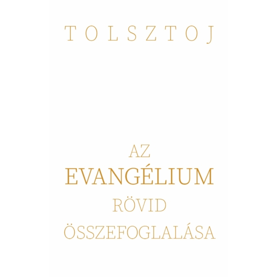 Tolsztoj:  Az EVANGÉLIUM rövid összefoglalása